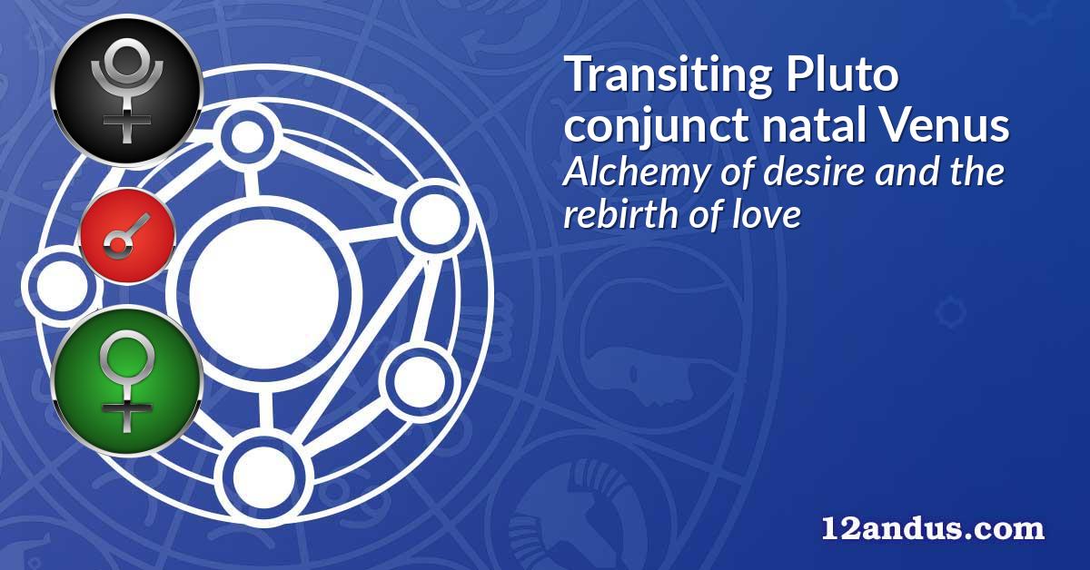Transiting Pluto conjunct natal Venus