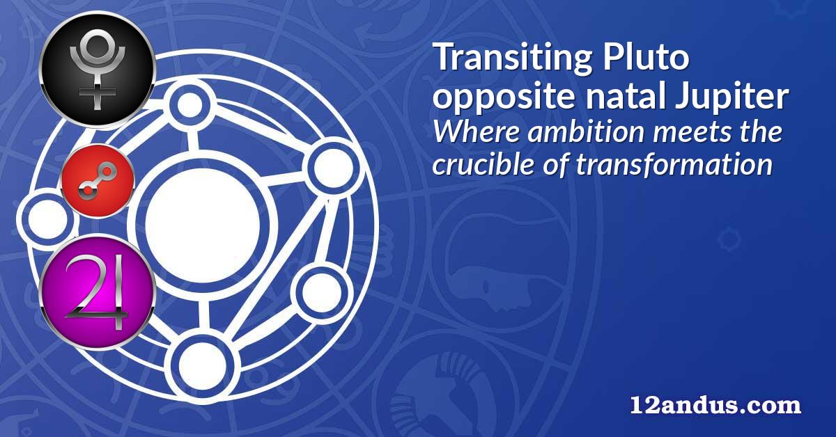 Transiting Pluto opposite natal Jupiter