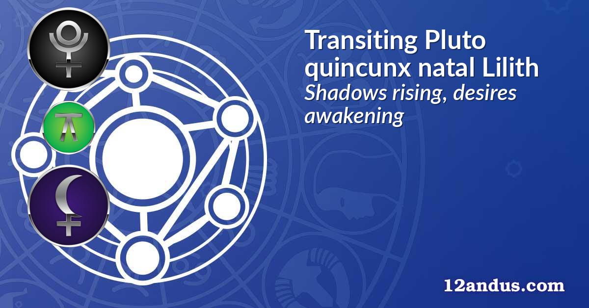 Transiting Pluto quincunx natal Lilith