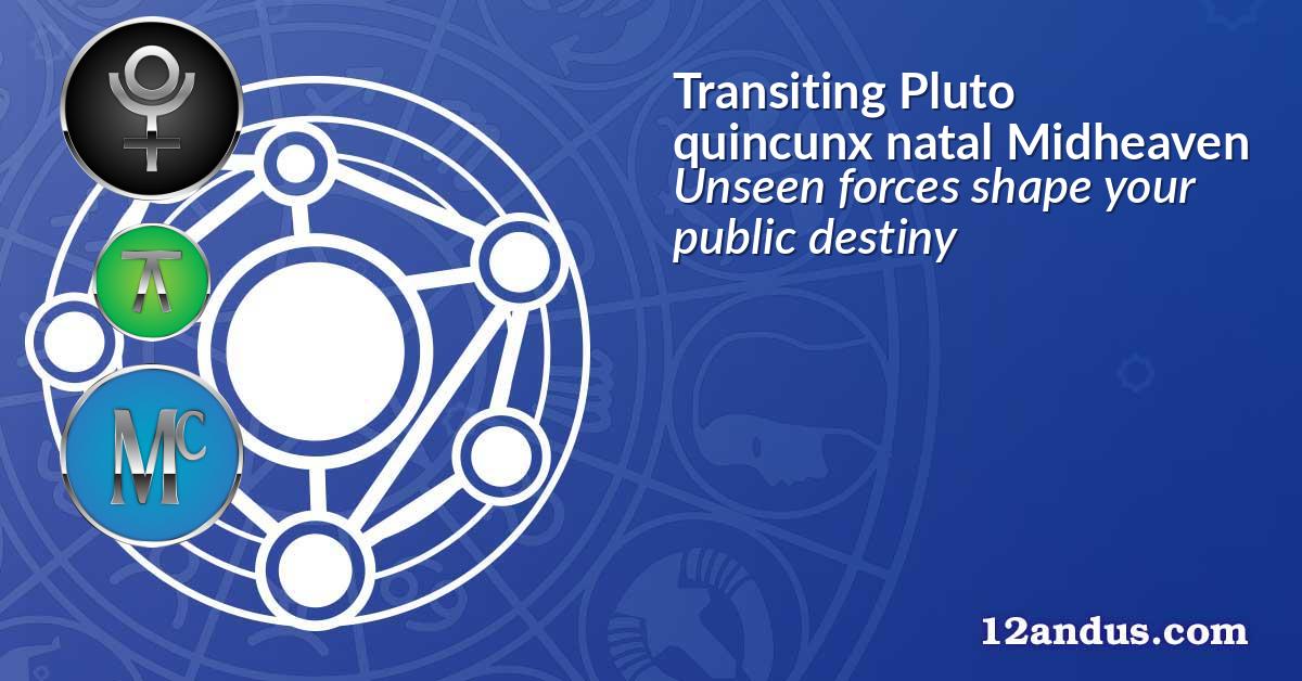 Transiting Pluto quincunx natal Midheaven