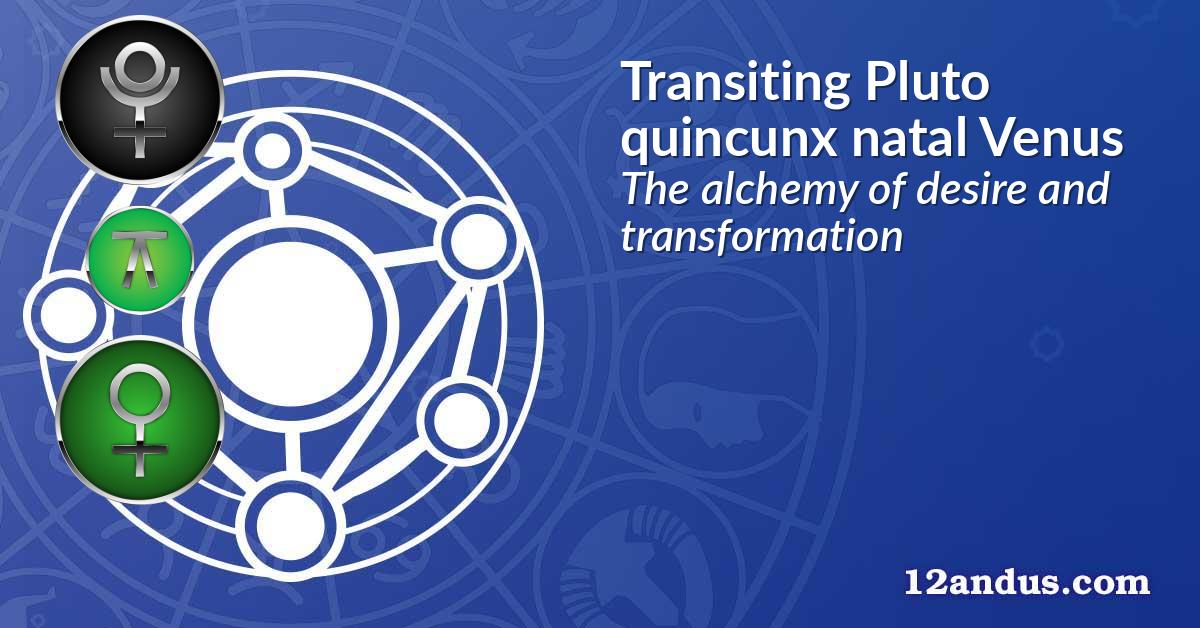Transiting Pluto quincunx natal Venus
