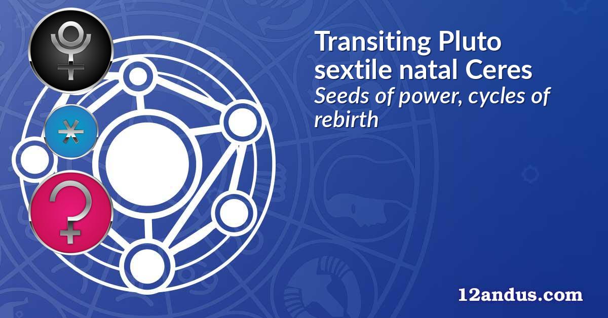 Transiting Pluto sextile natal Ceres