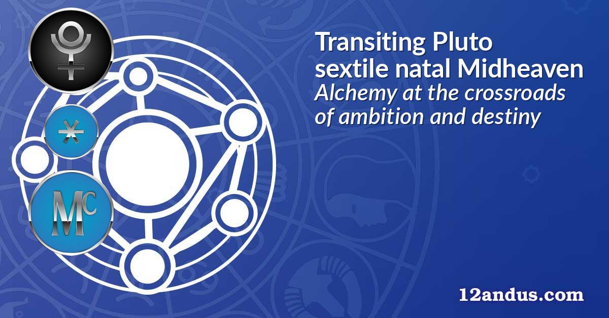 Transiting Pluto sextile natal Midheaven