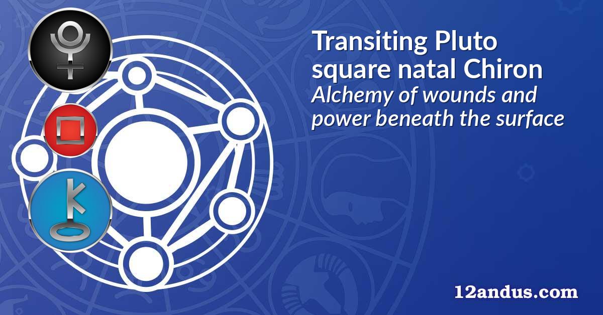 Transiting Pluto square natal Chiron