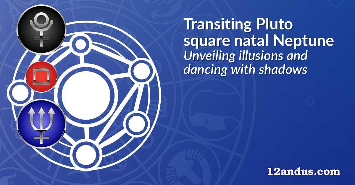 Transiting Pluto square natal Neptune
