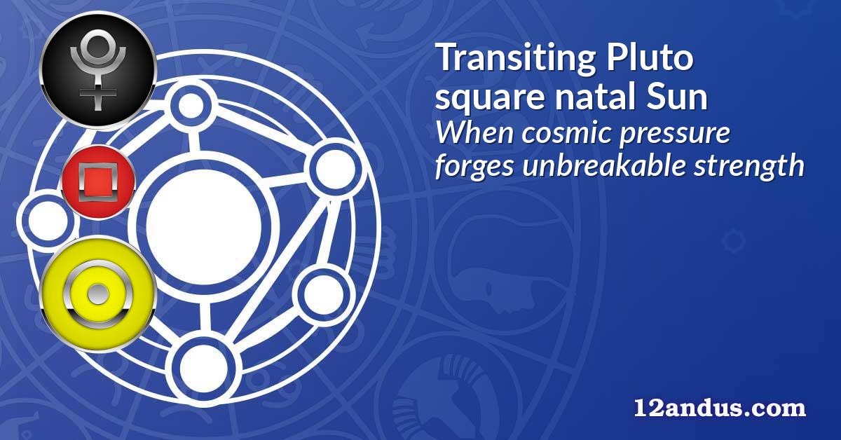 Transiting Pluto square natal Sun