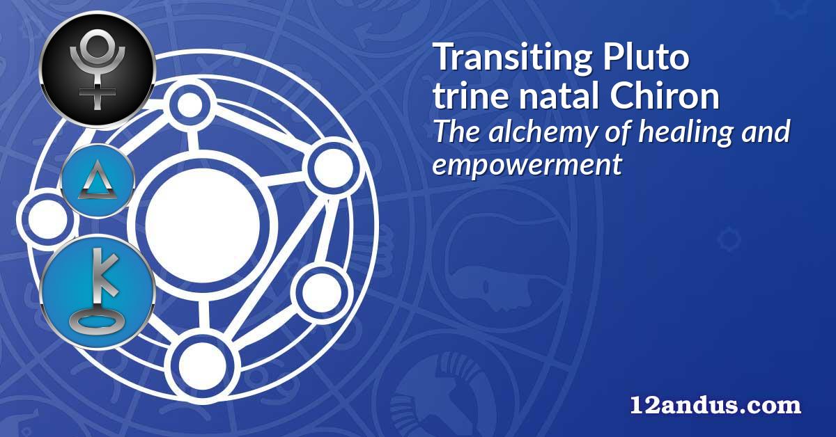 Transiting Pluto trine natal Chiron
