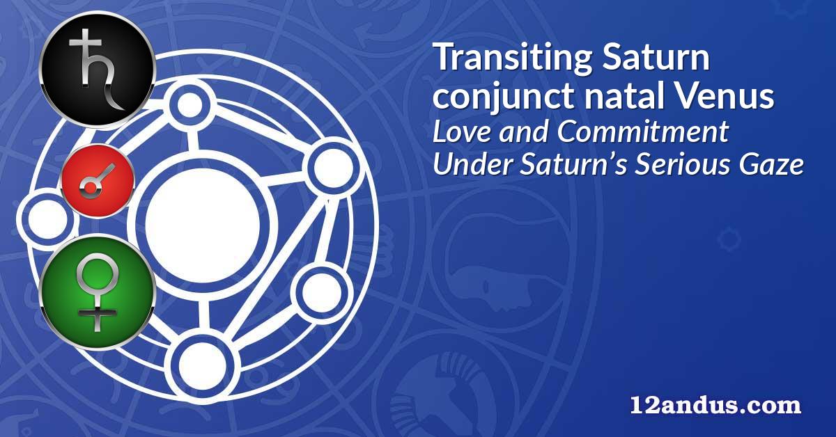 Transiting Saturn conjunct natal Venus