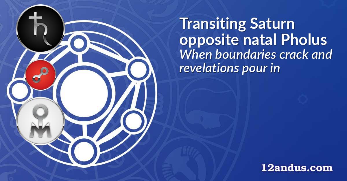 Transiting Saturn opposite natal Pholus