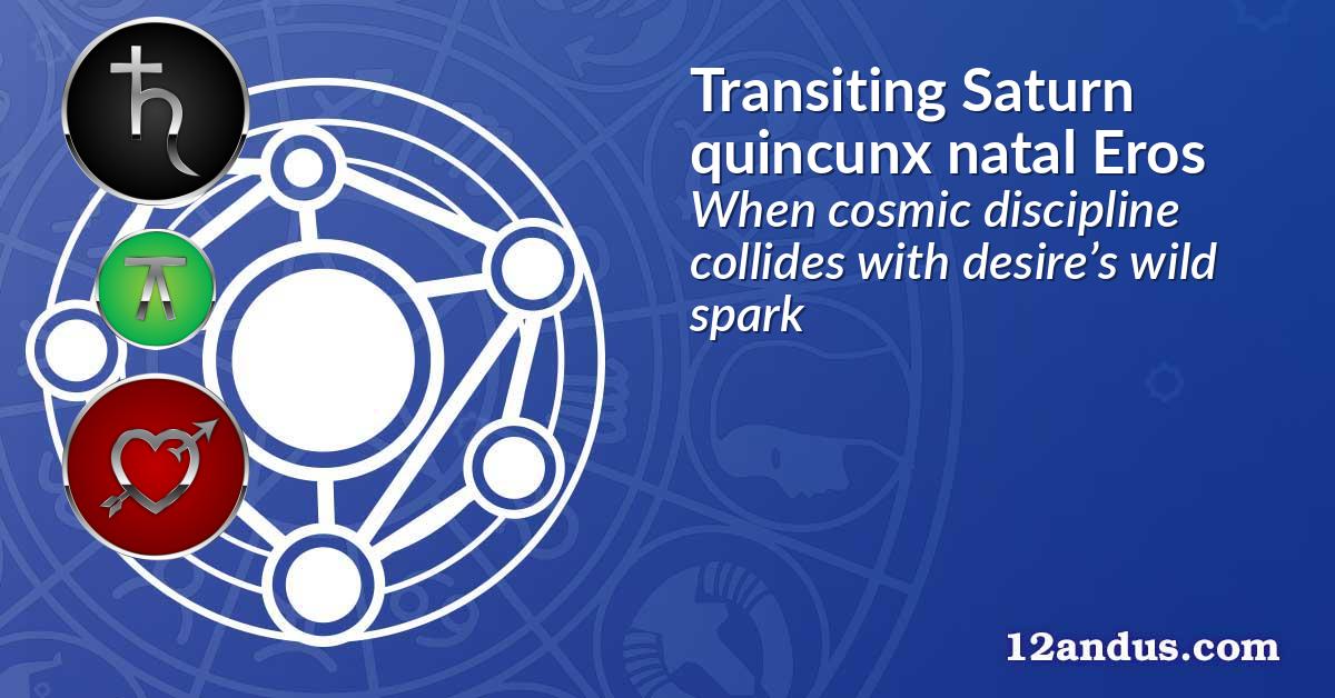 Transiting Saturn quincunx natal Eros