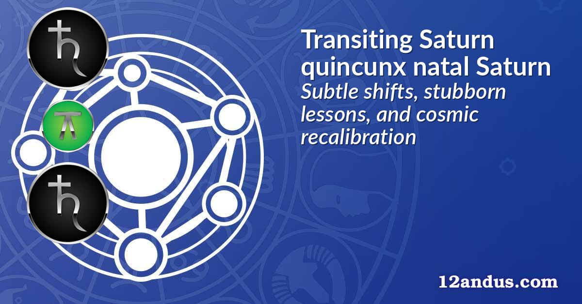 Transiting Saturn quincunx natal Saturn