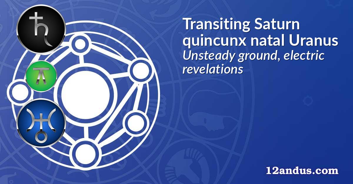 Transiting Saturn quincunx natal Uranus