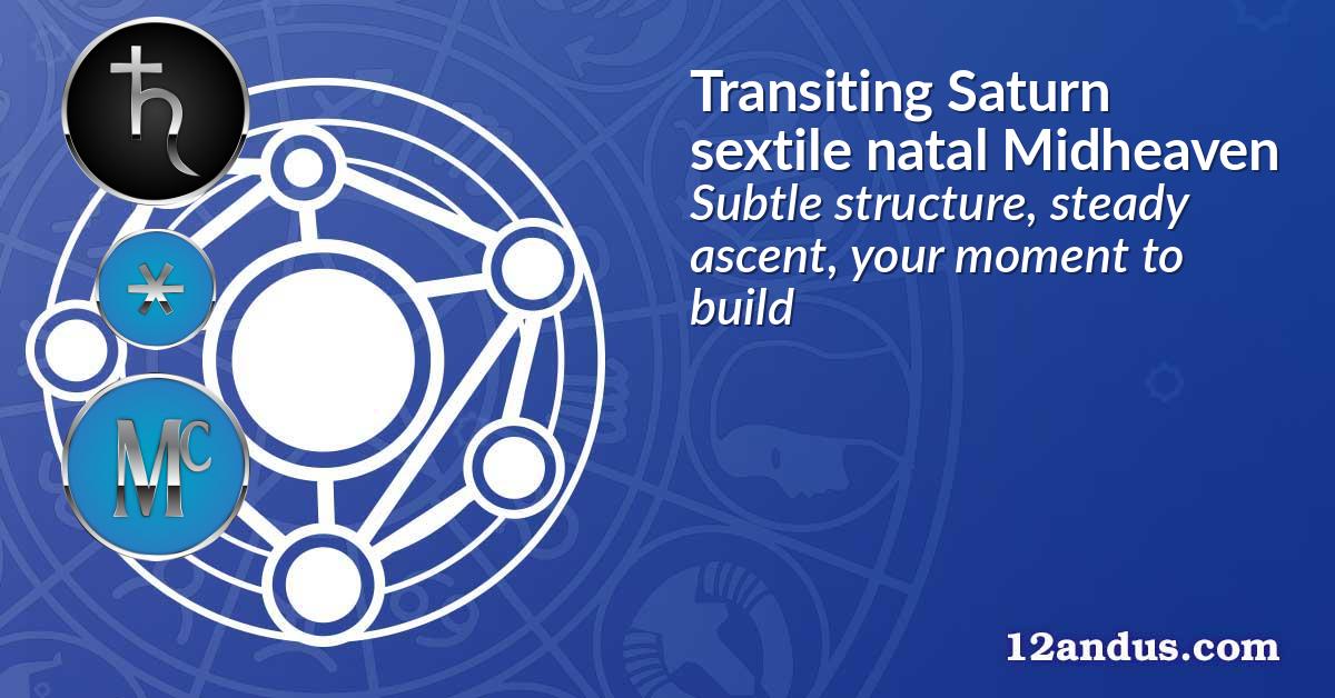 Transiting Saturn sextile natal Midheaven