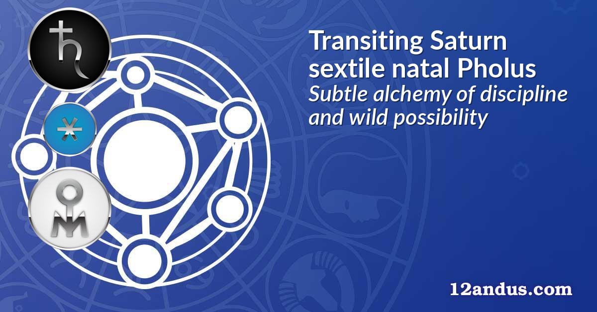 Transiting Saturn sextile natal Pholus