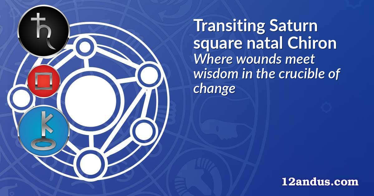 Transiting Saturn square natal Chiron