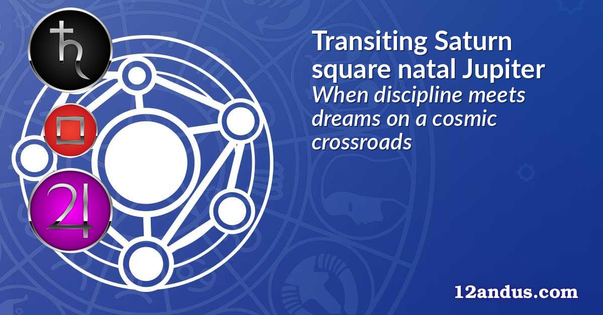 Transiting Saturn square natal Jupiter