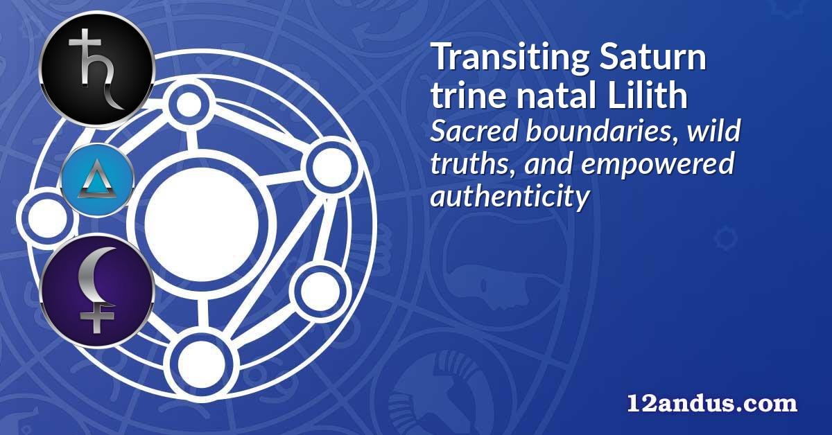 Transiting Saturn trine natal Lilith