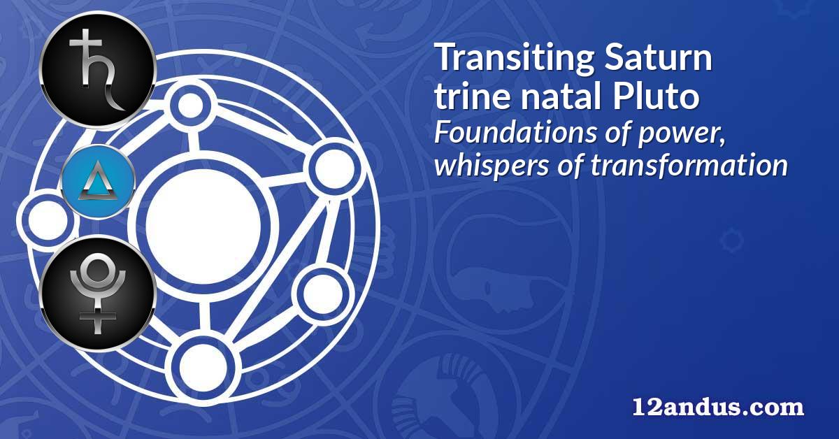 Transiting Saturn trine natal Pluto