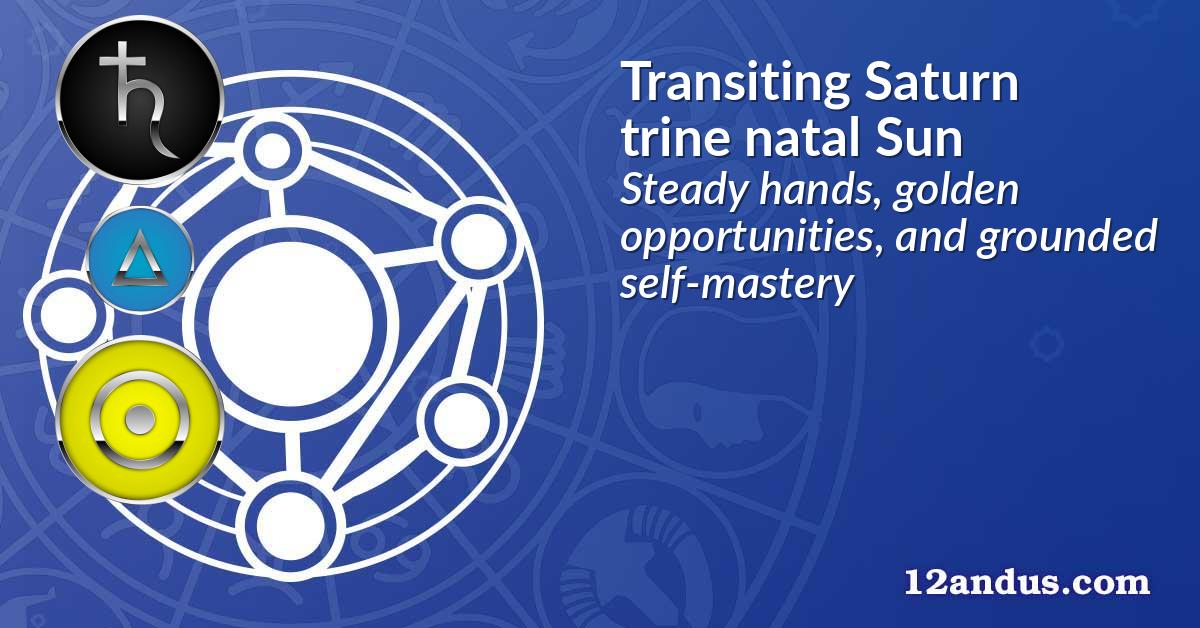 Transiting Saturn trine natal Sun