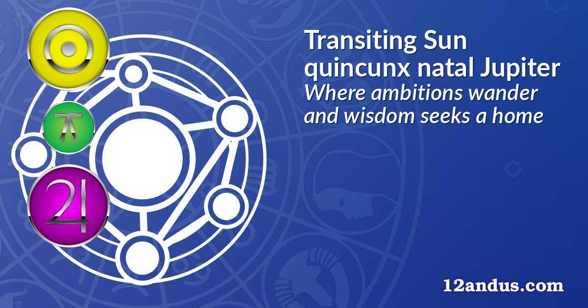 Transiting Sun quincunx natal Jupiter