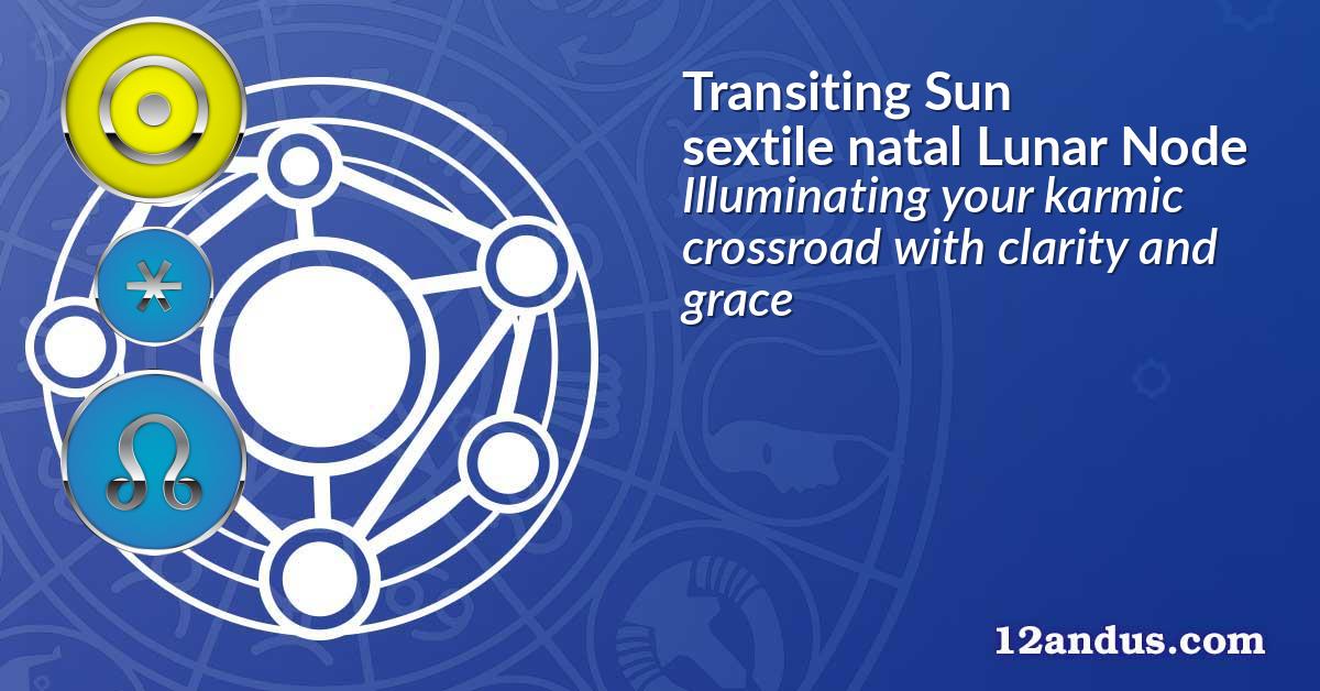 Transiting Sun sextile natal Lunar Node