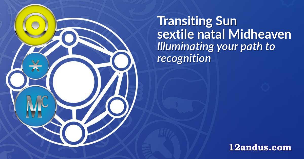 Transiting Sun sextile natal Midheaven