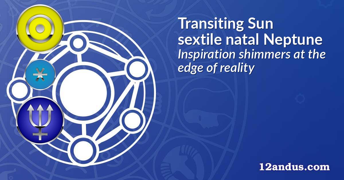 Transiting Sun sextile natal Neptune