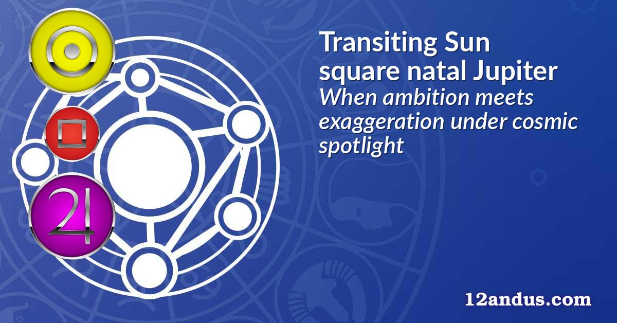 Transiting Sun square natal Jupiter