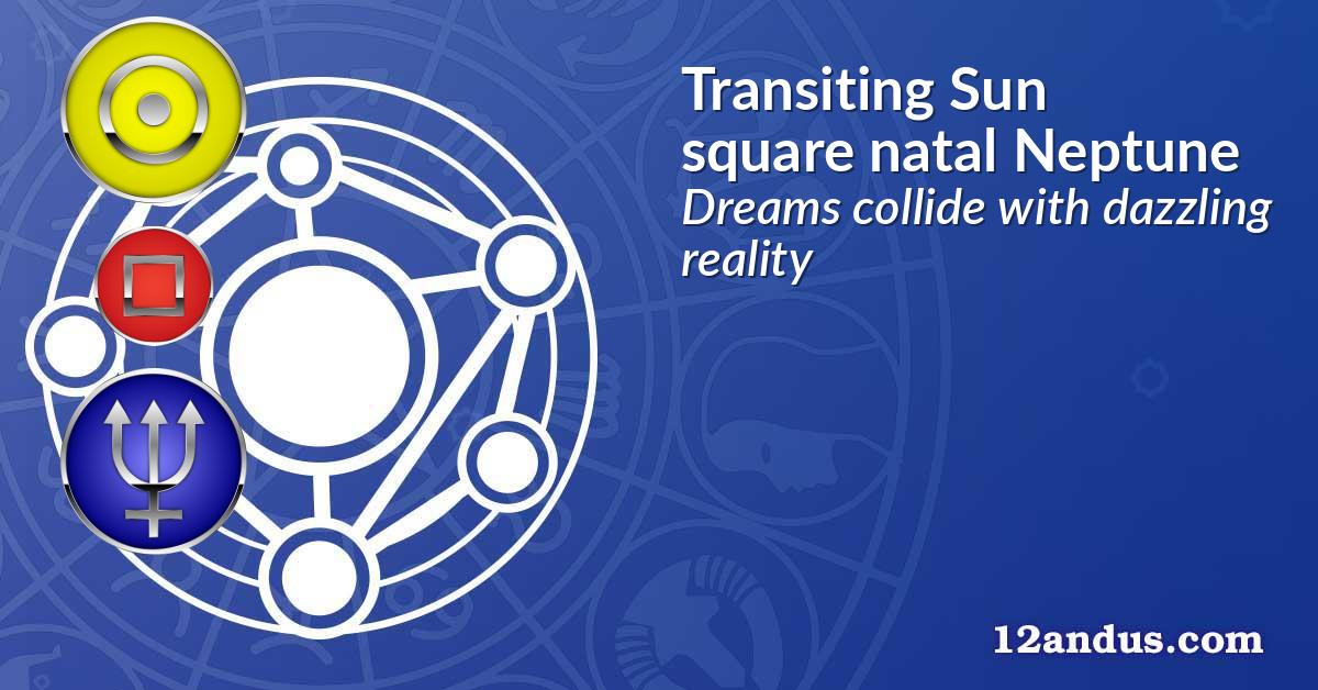 Transiting Sun square natal Neptune