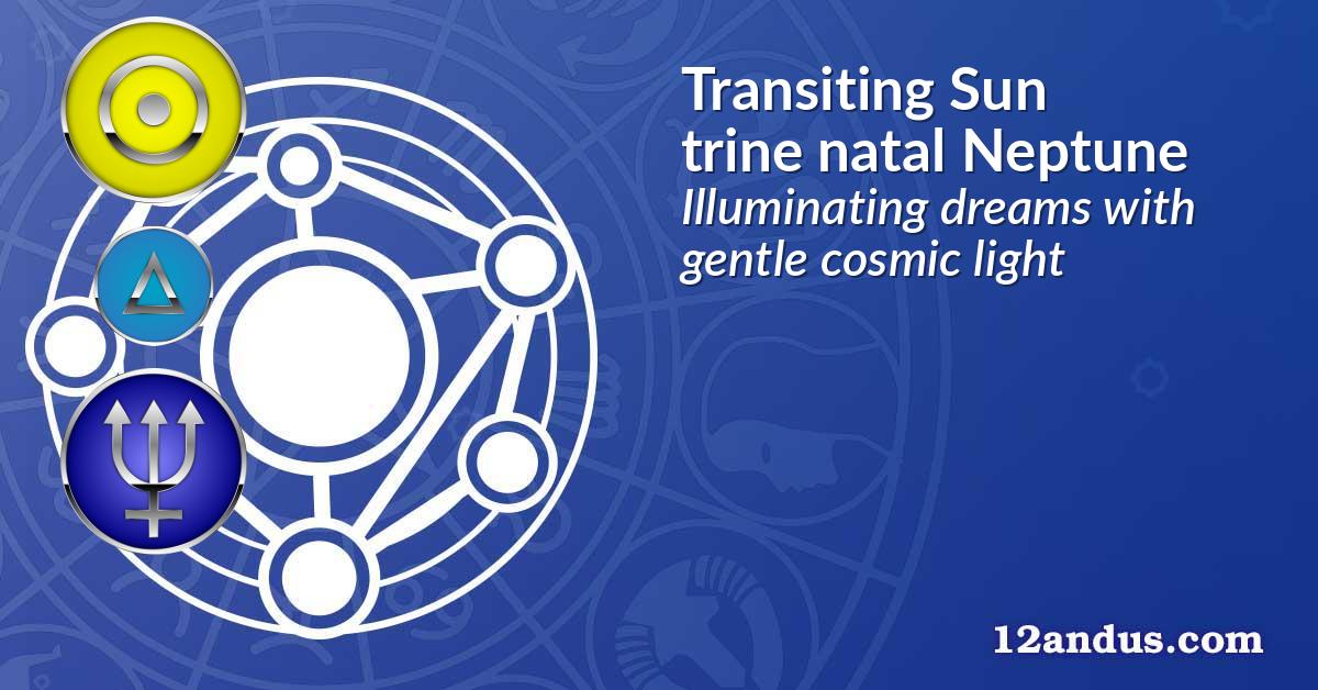 Transiting Sun trine natal Neptune
