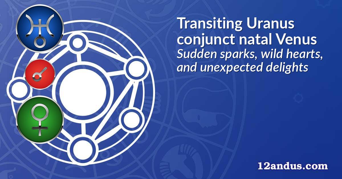 Transiting Uranus conjunct natal Venus