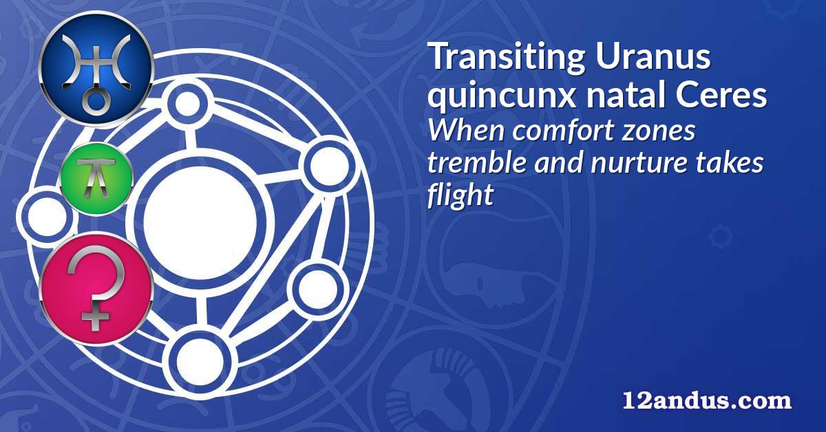 Transiting Uranus quincunx natal Ceres