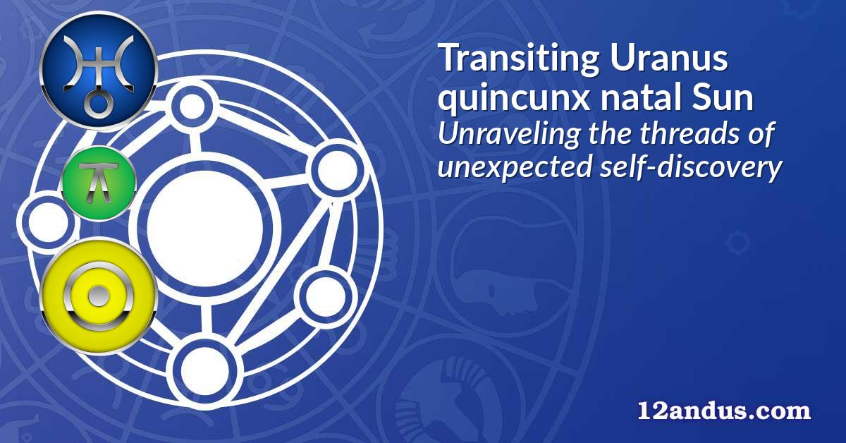 Transiting Uranus quincunx natal Sun