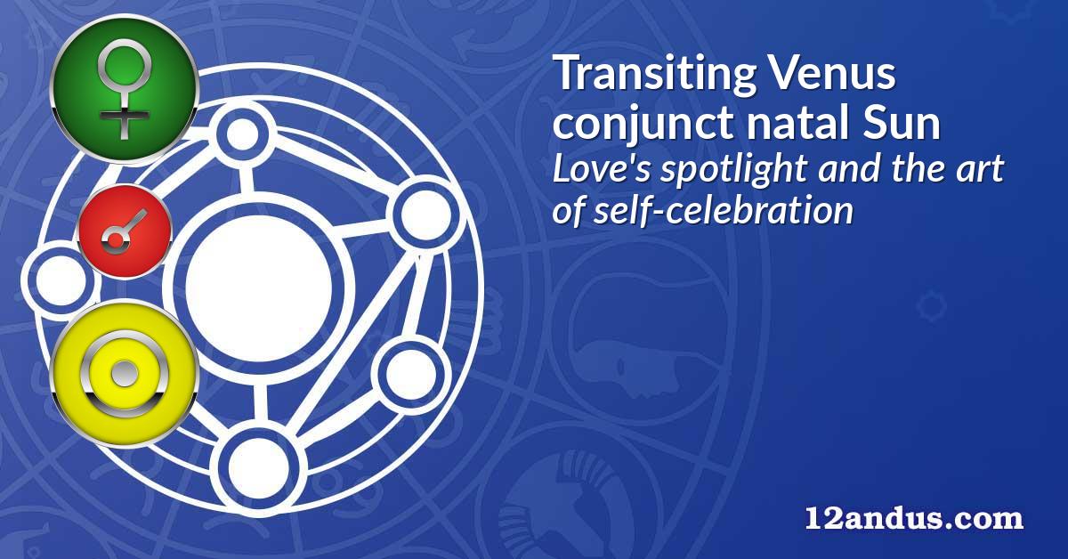 Transiting Venus conjunct natal Sun