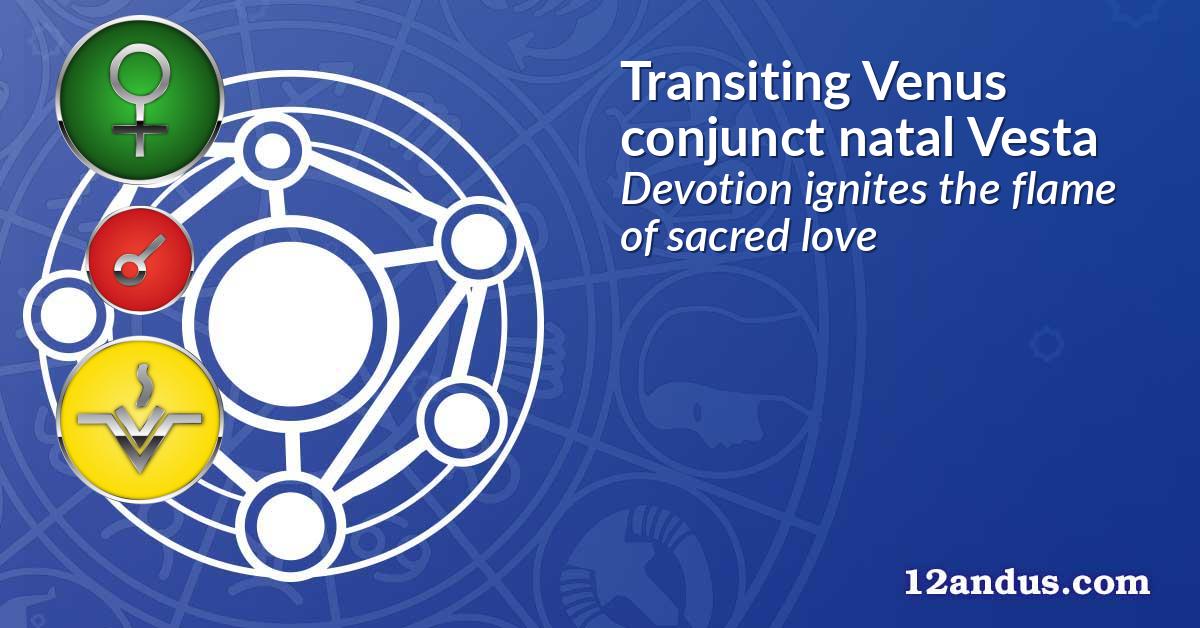 Transiting Venus conjunct natal Vesta
