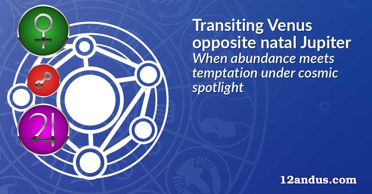 Transiting Venus opposite natal Jupiter