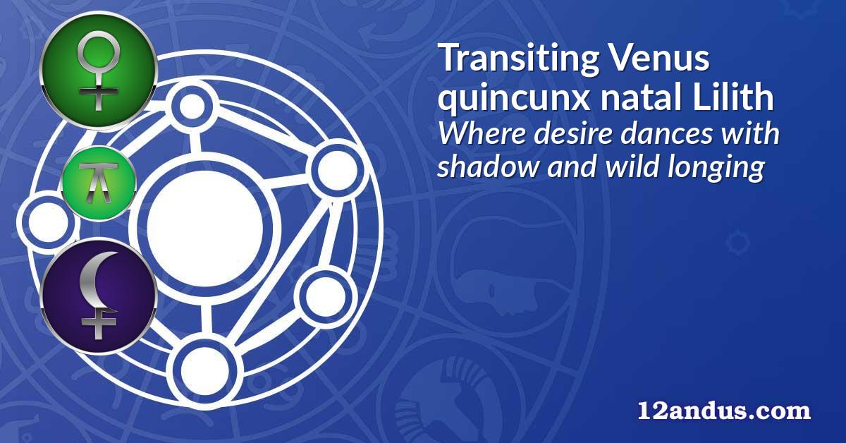 Transiting Venus quincunx natal Lilith