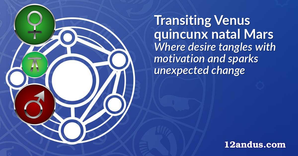 Transiting Venus quincunx natal Mars