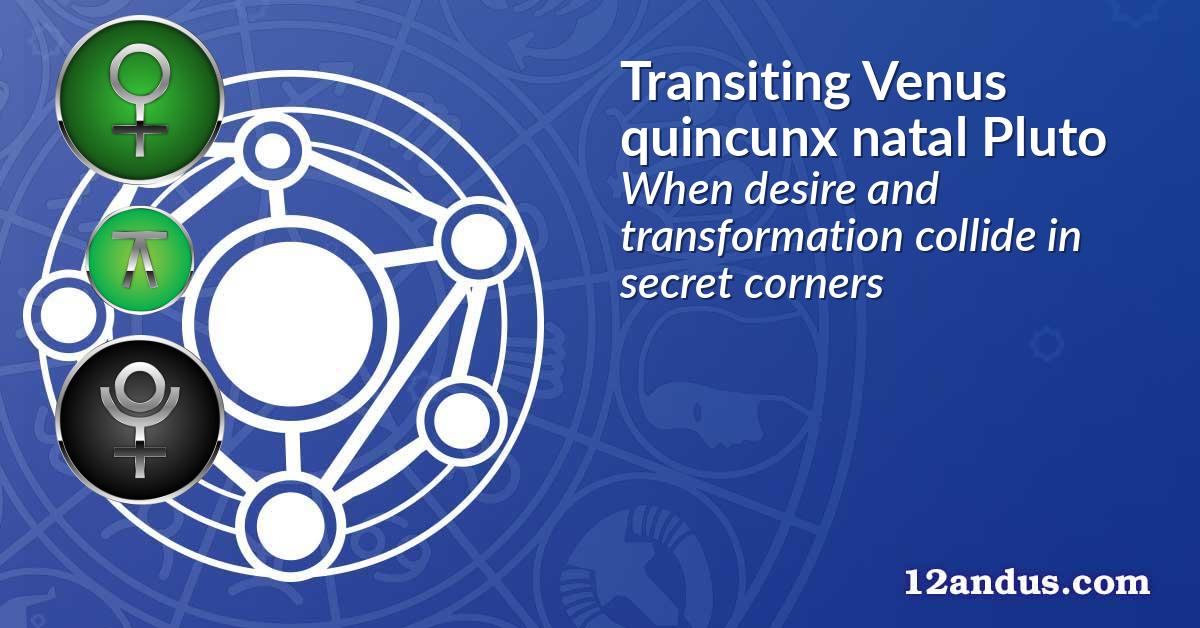 Transiting Venus quincunx natal Pluto
