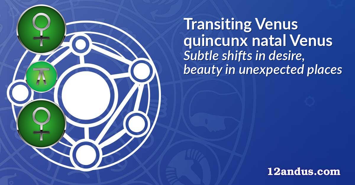 Transiting Venus quincunx natal Venus