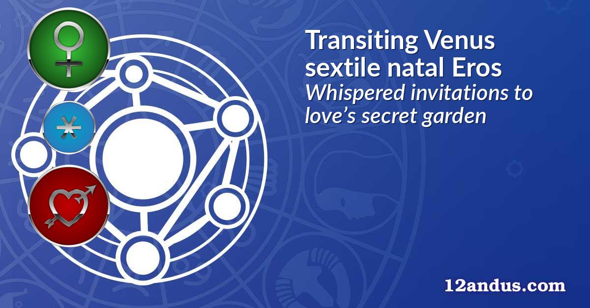 Transiting Venus sextile natal Eros