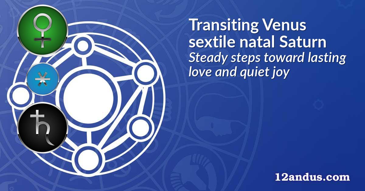 Transiting Venus sextile natal Saturn