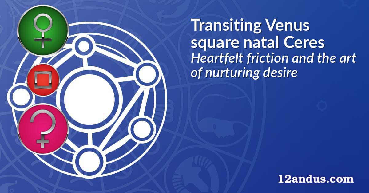 Transiting Venus square natal Ceres