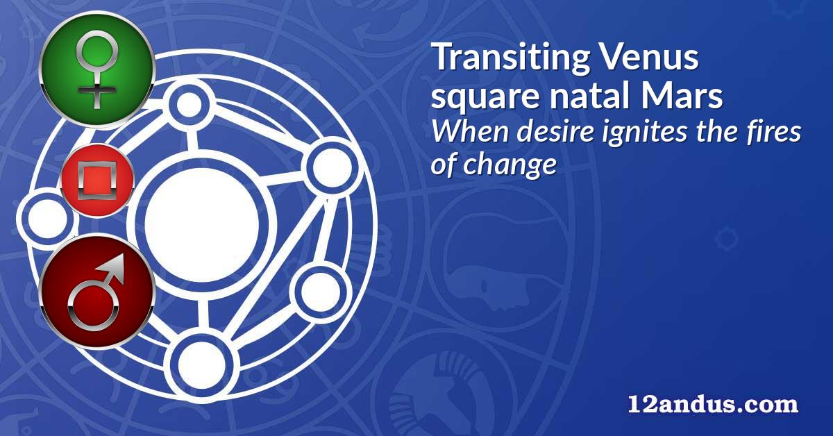 Transiting Venus square natal Mars