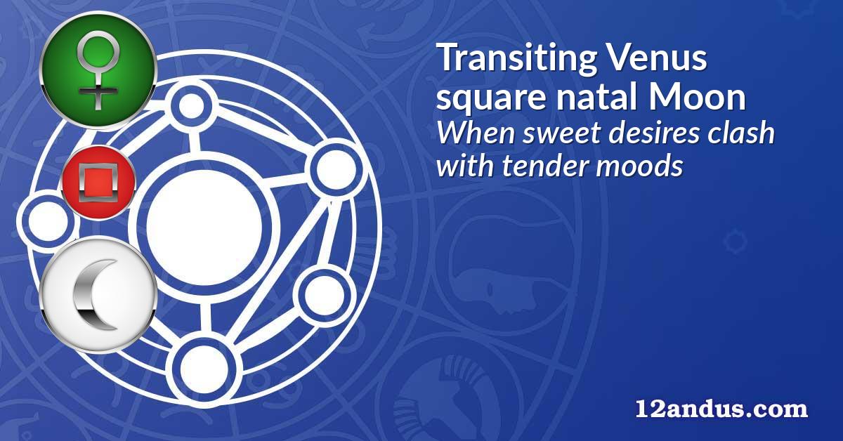 Transiting Venus square natal Moon
