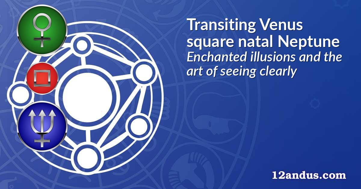 Transiting Venus square natal Neptune