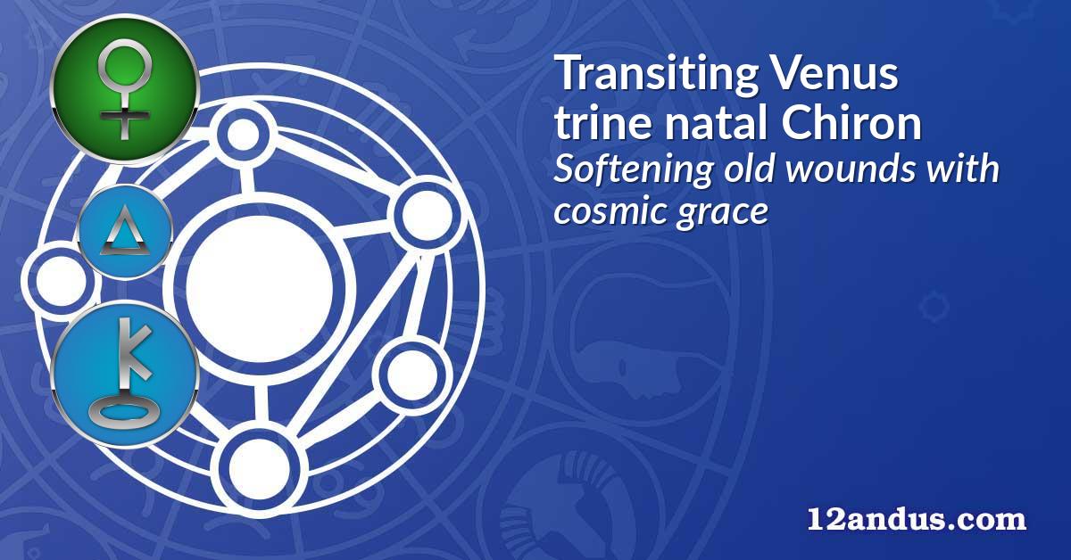 Transiting Venus trine natal Chiron