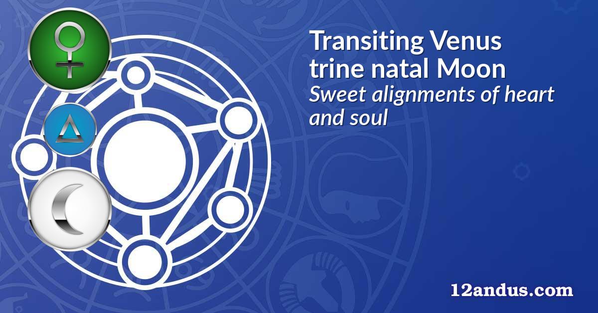 Transiting Venus trine natal Moon