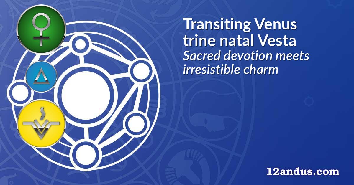Transiting Venus trine natal Vesta