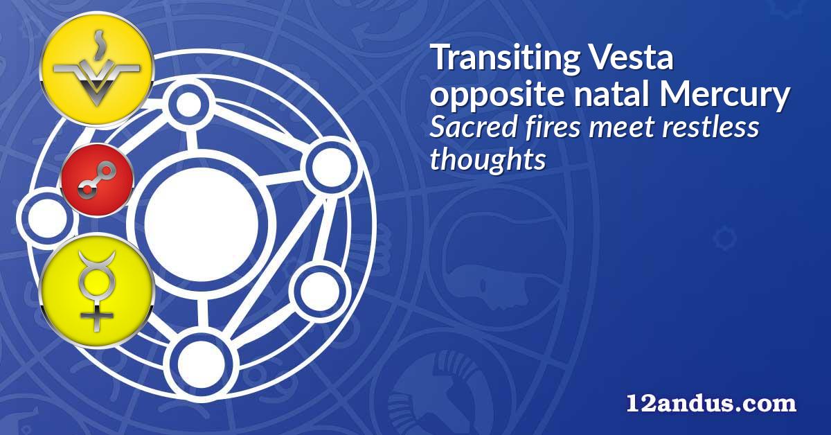 Transiting Vesta opposite natal Mercury